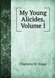 My Young Alicides, Volume I, Charlotte Mary Yonge 