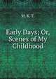 Early Days; Or, Scenes of My Childhood, M. K. T. 