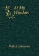 At My Window, Ruth A. Johnstone 