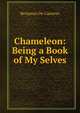 Chameleon: Being a Book of My Selves, Benjamin de Casseres 