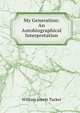 My Generation: An Autobiographical Interpretation, William Jewett Tucker 