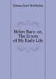 Helen Bury; or, The Errors of My Early Life, Emma Jane Worboise 