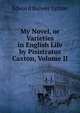 My Novel, or Varieties in English Life by Pisistratus Caxton, Volume II, Edward Bulwer Lytton 