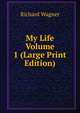 My Life Volume 1 (Large Print Edition), Richard Wagner 