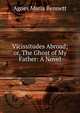 Vicissitudes Abroad; or, The Ghost of My Father: A Novel, Agnes Maria Bennett 
