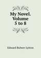 My Novel. Volume 5 to 8, Edward Bulwer-Lytton 