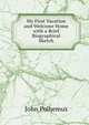 My First Vacation and Welcome Home with a Brief Biographical Sketch, John Polhemus 