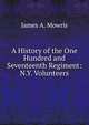 A History of the One Hundred and Seventeenth Regiment: N.Y. Volunteers, James A. Mowris 