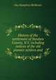 History of the settlement of Steuben County, N.Y. including notices of the old pioneer settlers and, Guy Humphrey McMaster 