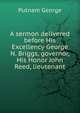 A sermon delivered before His Excellency George N. Briggs, governor, His Honor John Reed, lieutenant, Putnam George 
