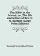 The Bible in the Levant; or, The life and letters of Rev. C.N. Righter (Large Print Edition), Samuel Irenaeus Prime 