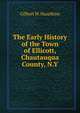 The Early History of the Town of Ellicott, Chautauqua County, N.Y., Gilbert W. Hazeltine 
