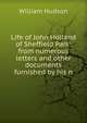 Life of John Holland of Sheffield Park: from numerous letters and other documents furnished by his n, William Hudson 