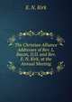 The Christian Alliance Addresses of Rev. L. Bacon, D.D. and Rev. E. N. Kirk, at the Annual Meeting, E. N. Kirk 