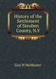 History of the Settlement of Steuben County, N.Y, Guy H McMaster 