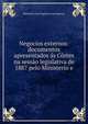Negocios externos: documentos apresentados as Cortes na sessao legislativa de 1887 pelo Ministerio e, Ministerio dos Negocios Estrangeiros 