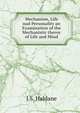 Mechanism, Life nad Personality an Examination of the Mechanistic theroy of Life and Mind, J.S. Haldane 