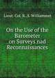 On the Use of the Barometer on Surveys nad Reconnaissances, Lieut. Col. R..S. Williamson 