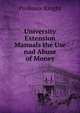 University Extension Manuals the Use nad Abuse of Money, Professor Knight 