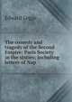 The comedy and tragedy of the Second Empire: Paris Society in the sixties; including letters of Nap, Edward Legge 
