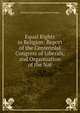Equal Rights in Religion: Report of the Centennial Congress of Liberals, and Organization of the Nat, National Liberal League Liberal League 
