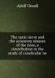 The optic nerve and the accessory sinuses of the nose, a contribution to the study of canalicular ne, Adolf Onodi 