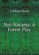 Nec-Natama: A Forest Play, J. Wilson Shiels 
