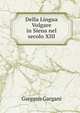 Della Lingua Volgare in Siena nel secolo XIII, Gargano Gargani 