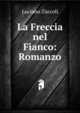 La Freccia nel Fianco: Romanzo, Luciano Zuccoli 