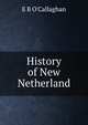 History of New Netherland, E B O'Callaghan 