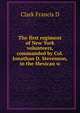 The first regiment of New York volunteers, commanded by Col. Jonathan D. Stevenson, in the Mexican w, Clark Francis D 
