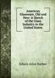 American Glassware, Old and New: A Sketch of the Glass Industry in the United States, Edwin Atlee Barber 
