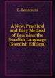 A New, Practical and Easy Method of Learning the Swedish Language (Swedish Edition), C. Lenstrom 