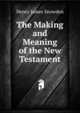 The Making and Meaning of the New Testament, Henry James Snowden 