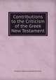 Contributions to the Criticism of the Greek New Testament, Frederick Henry Ambrose Scrivener 