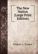 The New Nation (Large Print Edition), Frederic L. Paxson 
