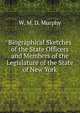 Biographical Sketches of the State Officers and Members of the Legislature of the State of New York, W. M. D. Murphy 