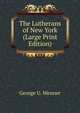 The Lutherans of New York (Large Print Edition), George U. Wenner 