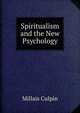 Spiritualism and the New Psychology, Millais Culpin 