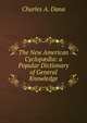 The New American Cyclop?dia: a Popular Dictionary of General Knowledge., Charles A. Dana 