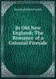 In Old New England; The Romance of a Colonial Fireside, Hezekiah Butterworth 