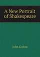 A New Portrait of Shakespeare, John Corbin 