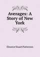 Averages: A Story of New York, Eleanor Stuart Patterson 
