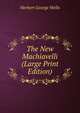 The New Machiavelli (Large Print Edition), H.G. Wells 