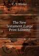 The New Testament (Large Print Edition), C. T. Winter 