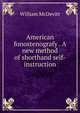 American fonostenografy . A new method of shorthand self-instruction, William McDevitt 