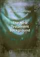 The New Testament Background, W. Sanday 
