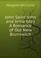 John Saint John and Anna Grey A Romance of Old New Brunswich, Margaret Gill Currie 