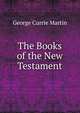 The Books of the New Testament, George Currie Martin 