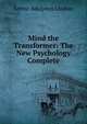 Mind the Transformer: The New Psychology Complete, Arthur Adolphus Lindsay 